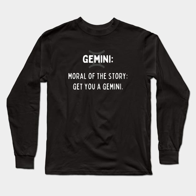 Gemini Zodiac signs quote - Moral of the story, get you a Gemini Long Sleeve T-Shirt by Zodiac Outlet
